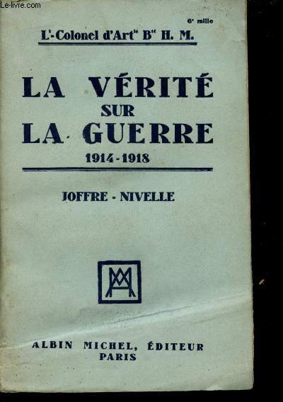 La vrit sur la Guerre 1914-1918. Joffre - Nivelle.