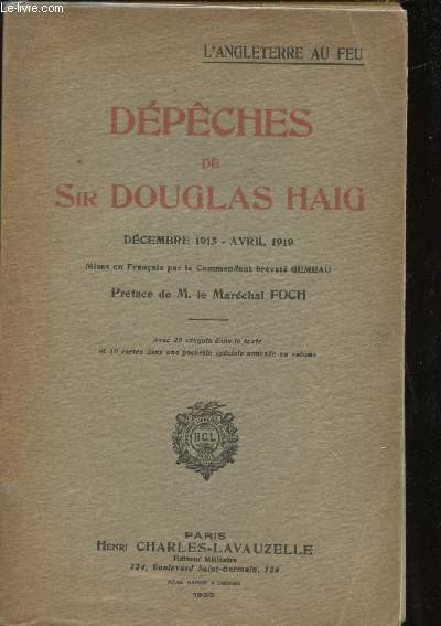 Dpches de Sir Douglas Haig. Dcembre 1915 - Avril 1919. Mises en Franais par le Cdt Bt Gmeau. Prface de M. Le Marchal Foch. Avec 25 croquis dans le texte et 5 cartes (sur 10) dans une pochette spciale annexe au volume.