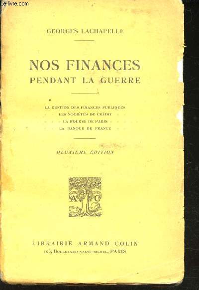 Nos Finances pendant la Guerre. La gestion des finances publiques, les socits de crdit, la bourse de Paris, la Banque de France.