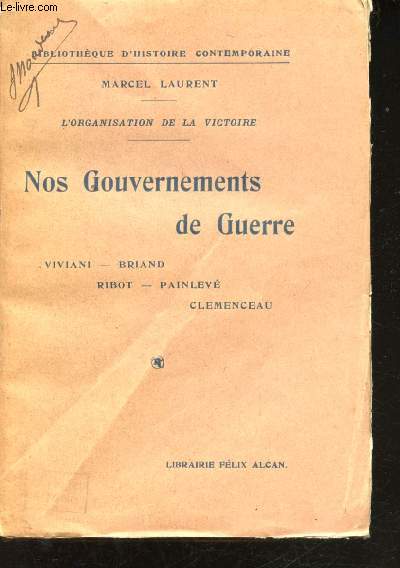 L'Organisation de la Victoire. Nos Gouvernements de Guerre. Viviani - Briand - Ribot - Painlev - Clemenceau.