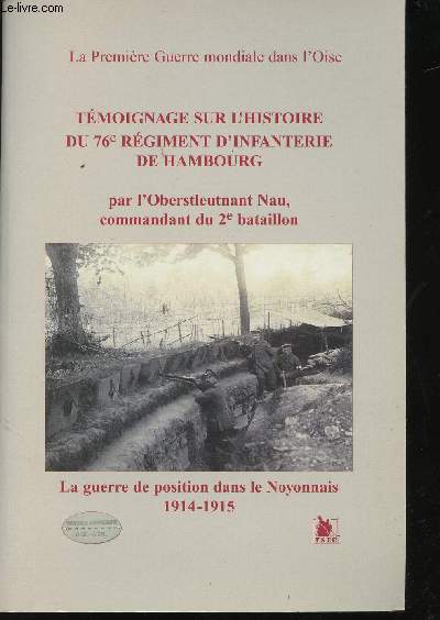 Tmoignage sur l'histoire du 76me Rgiment d'Infanterie de Hambourg. La Guerre de position dans le Noyonnais, 1914-1915.