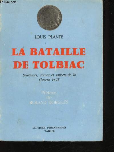 La Bataille de Tolbiac. Souvenirs, scnes et aspects de la Guerre 14-18. Prface de Roland Dorgels.