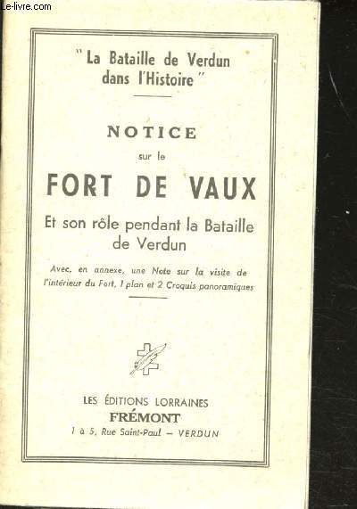 Notice sur le Fort de Vaux et son rle pendant la bataille de Verdun.