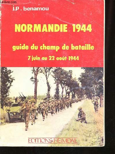 Normandie 1944. Guide du champ de bataille, 7 Juin au 22 Aot 1944.