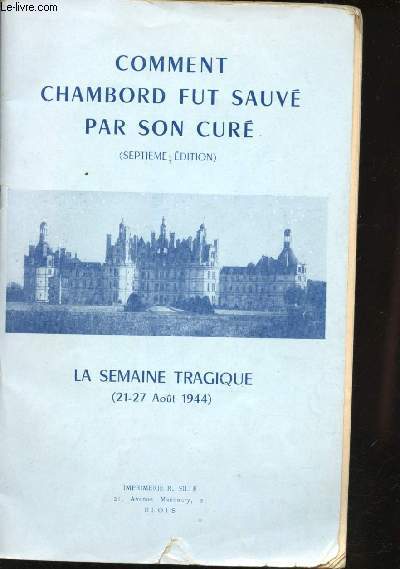 Comment Chambord fut sauv par son cur. La semaine tragique (21-27 Aot 1944).