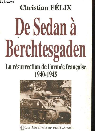 De Sedan  Berchtesgaden. : La rsurrection de l'arme franaise (1940-1945).