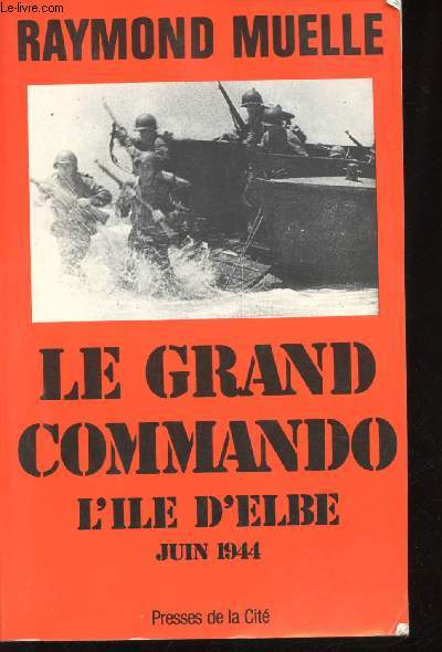 Le grand commando. L'Ile d'Elbe, juin 1944.