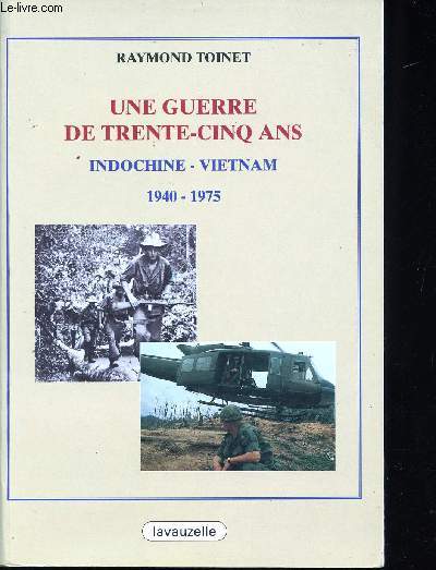 Une guerre de trente-cinq ans, Indochine - Vietnam 1940-1975.