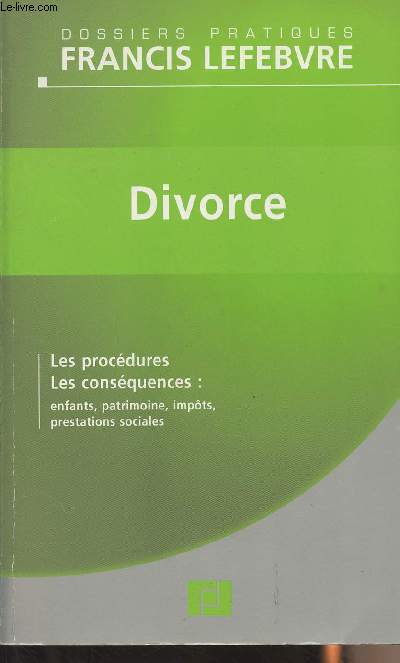 Divorce - Les procdures, les consquences : enfants, patrimoine, impts, prestations sociales - Dossiers pratiques