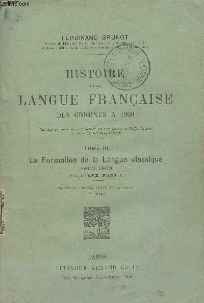 Histoire de la langue franaise des origines  1900 - Tome III : La formation de la langue classique (1600-1660) Premire partie - 2e dition