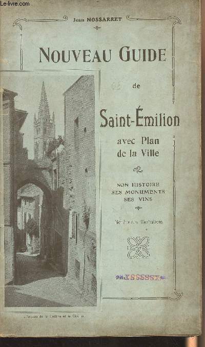 Nouveau guide de Saint-Emilion avec plan de la ville - Son histoire, ses monuments, ses vins