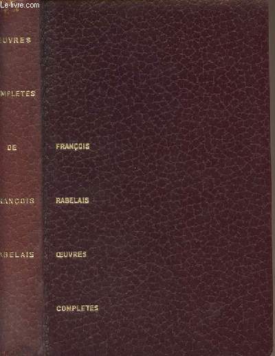 Oeuvres compltes de Franois Rabelais - Texte tabli, annot et prsent par Jean Plattard - 2 volumes en 1 : 1/Gargantua - Pantagrule - Le tiers-livre - 2/Le Quart-livre - Le cinquime livre - collection 