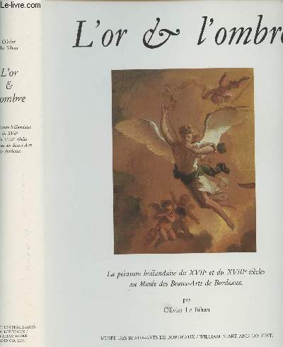 L'or & l'ombre - La peinture hollandaise du XVIIe et du XVIIIe sicles au Muse des Beaux-Arts de Bordeaux