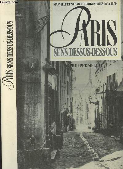 Paris sens dessus-dessous - Marville et Nadar photographies 1852-1870