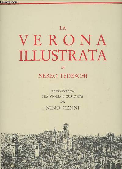 La Verona illustrata di Nereo Tedeschi - Raccontata fra storia e curiosita de Nino Cenni
