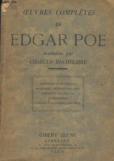 Oeuvres compltes de Edgar Poe traduites par Charles Baudelaire - Histoires et nouvelles, histoires extraordinaires, histoires grotesques et srieuses, Gordon, Pym, Eurka, etc etc