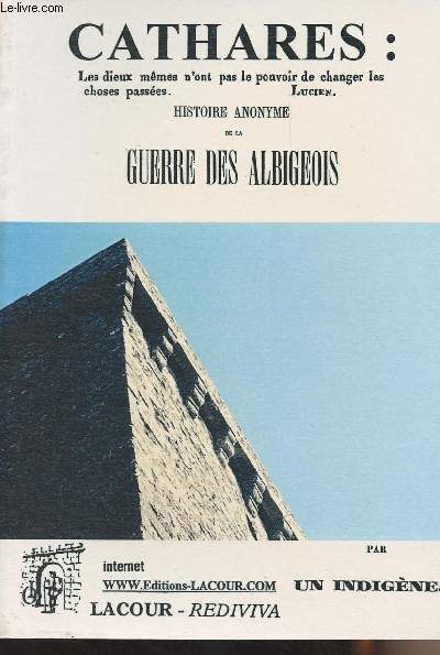 Cathares : Histoire anonyme de la guerre des Albigeois par un indigne - collection 