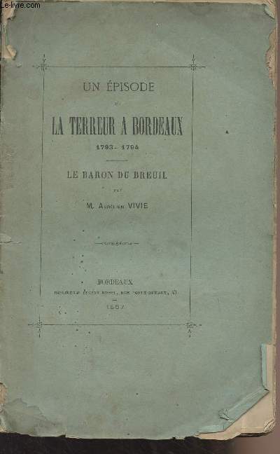 Un pisode de la terreur  Bordeaux 1793-1794 - Le Baron du Breuil