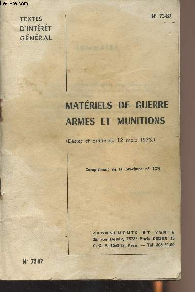Textes d'intrt gnral - Matriels de guerre, armes et munition (Dcret et arrt du 12 mars 1973 - N73-87 - Complment de la brochure n1074