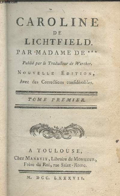 Caroline de Lichtfield - Publi par le traducteur de Werther - Nouvelle dition avec des corrections considrables - Tome premier seul