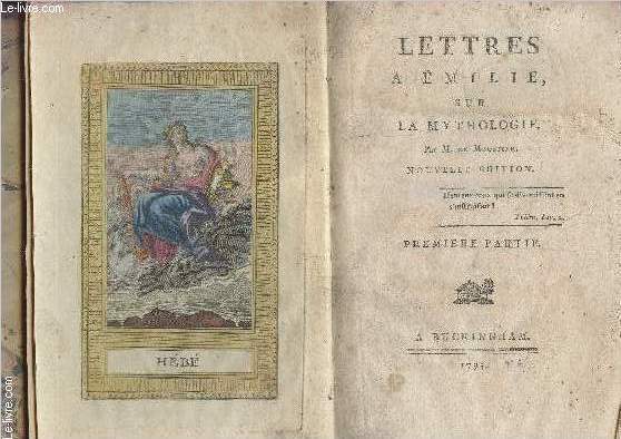 Lettres  Emilie sur la mythologie - Nouvelle dition - Premire, deuxime et troisime parties en 1 volume.