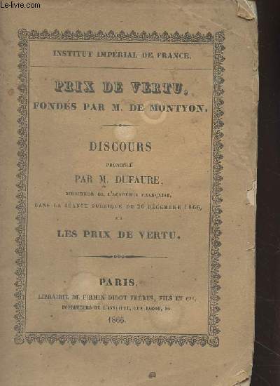 Prix de vertu, fonds par M. de Montyon - Discours prononc par M. Daufaure, directeur de l'acadmie franaise, dans la sance publique du 20 dcembre 1866, sur les prix de vertu