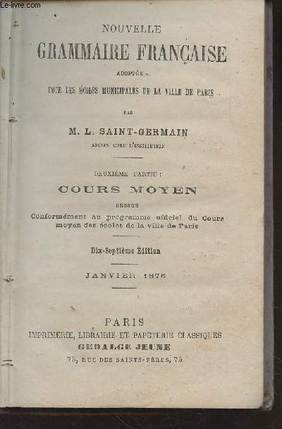 Nouvelle grammaire franaise adopte pour les coles municipales de la vielle de Paris - Deuxime partie : Cours moyen - 17e dition - Janvier 1876