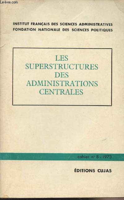 Les Superstructures des administrations centrales - Institut franais des sciences administratives - Cahier n8