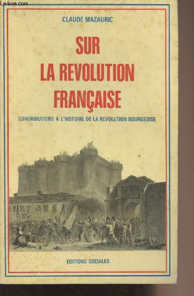 Sur la Rvolution Franaise, contributions  l'histoire de la Rvolution Bourgeoise