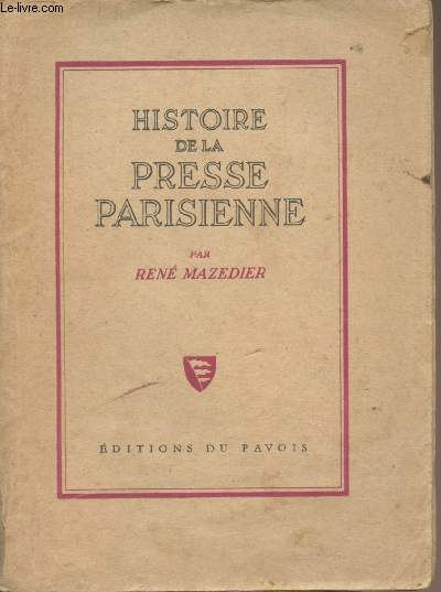 Histoire de la presse parisienne, de Thophraste Renaudot  la IVe Rpublique (1631-1945)