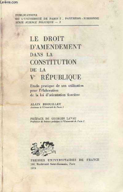 Le droit d'amendement dans la constitution de la Ve Rpublique - Etude pratique de son utilisation pour l'laboration de la loi d'orientation foncire - 