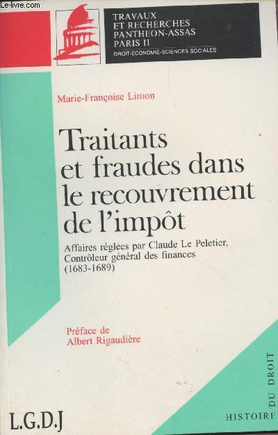 Traitants et fraudes dans le recouvrement de l'impt - Affaires rgles par Claude Le Peletier, Contrleur gnrale des finances (1683-1689) - 