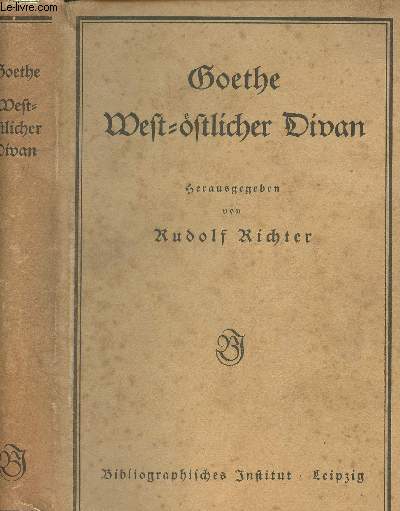 Goethe West-stlicher Divan nebst ben noten und Ubhandlungen zu besserem Berstndnis des West-stlichen Divans