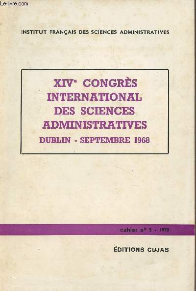 XIVe congrs international des sciences administratives Dublin, sept. 1968 - Institut franais des sciences administratives - Cahier n5