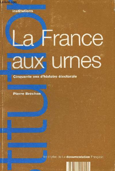 La France aux urnes - Cinquante ans d'histoire lectorale - 