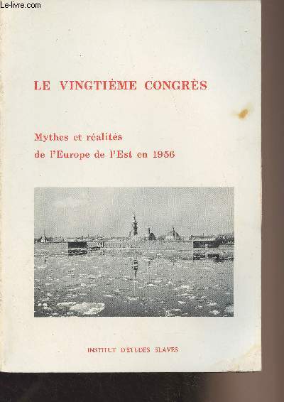 Le vingtime congrs - Mythes et ralits de l'Europe de l'Est en 1956 - Collection historique de l'Institut d'Etudes slaves - XXIV