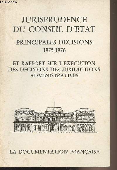 Jurisprudence du conseil d'Etat - Principales dcisions 1975-1976 et rapport sur l'excution des dcisions des juridictions administratives