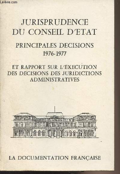 Jurisprudence du conseil d'Etat - Principales dcisions 1976-1977 et rapport sur l'excution des dcisions des juridictions administratives