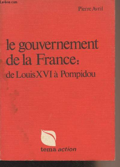 Le gouvernement de la France : de Louis XVI  Pompidou - 