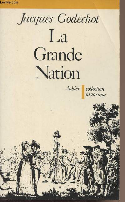 La grande nation, L'expansion rvolutionnaire de la France dans le monde de 1789  1799 - Collection 
