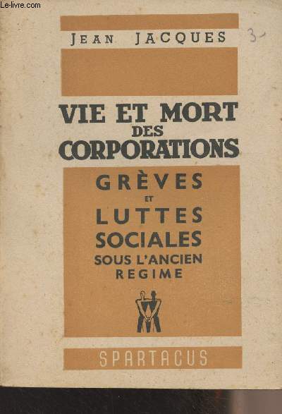 Vie et mort des corporations - Grves et luttes sociales sous l'Ancien Rgime - Cahiers mensuels Spartacus 2e srie - n2 - Fvrier 1948