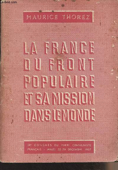 La France du Front Populaire et sa mission dans le monde - IXe Congrs du Parti Communiste franais, Arles 25-29 dcembre 1937