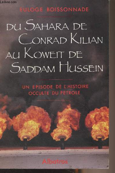 Du Sahara de Conrad Kilian au Koweit de Saddam Hussein - Un pisode de l'histoire occulte du ptrole