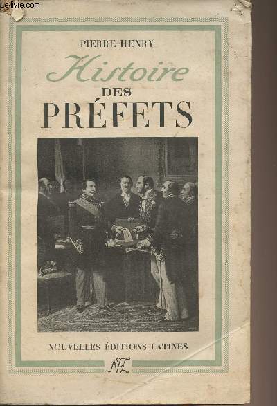 Histoire des prfets - Cent cinquante ans d'administration provinciale 1800-1950