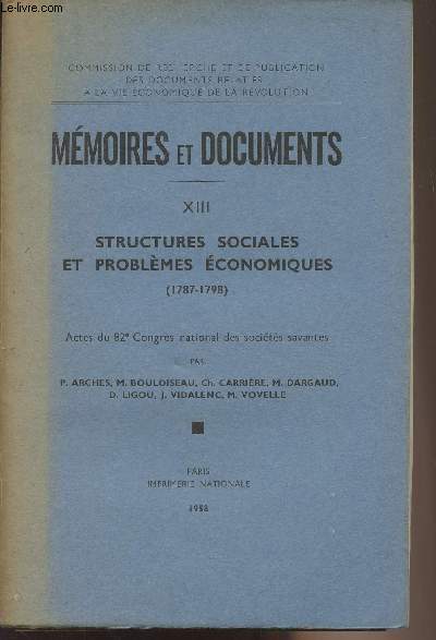Mmoires et documents - XIII - Structures sociales et problmes conomiques (1787-1798) - Actes du 82e Congrs national des socits savantes