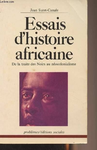 Essais d'histoire africaine - De la traite des Noirs au nocolonialisme - 