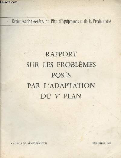 Rapport sur les problmes poss par l'adaptation du Ve Plan - Commissariat gnral du Plan d'quipement et de la Productivit - Recueils et monographies - Sept. 1968