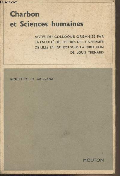 Charbon et sciences humaines - Actes du colloques organis par la facult des lettres de l'universirt de Lille en mai 1963 - 