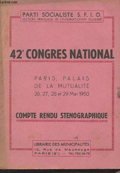 42e Congrs national - Paris, Palais de la mutualit 26, 27, 28 et 29 mai 1950 - Compte rendu stenographique