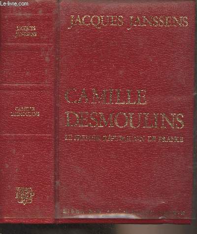 Camille Desmoulins - Le premier rpublicain de France